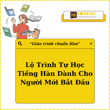 Lộ Trình Tự Học Tiếng Hàn Dành Cho Người Mới Bắt Đầu